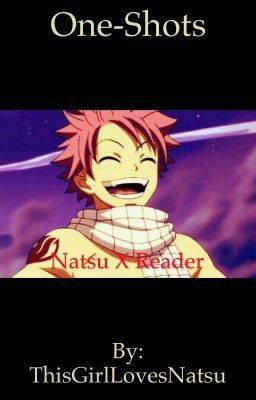 Natsu X reader one-shots