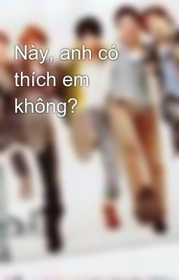 Này, anh có thích em không?