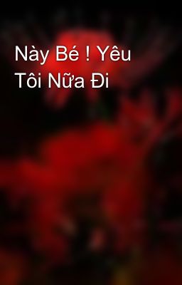 Này Bé ! Yêu Tôi Nữa Đi