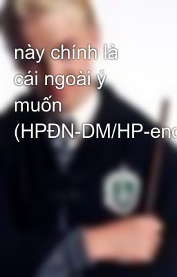 này chính là cái ngoài ý muốn (HPĐN-DM/HP-end)