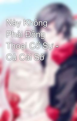 Này Không Phải Đồng Thoại Cố Sự - Củ Cải Sở