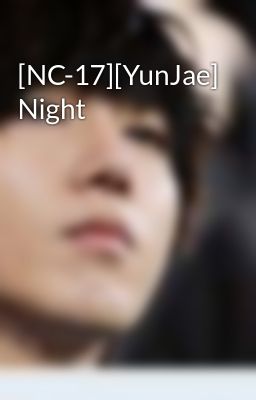 [NC-17][YunJae] Night