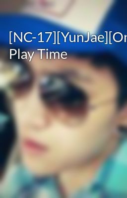 [NC-17][YunJae][Oneshot] Play Time
