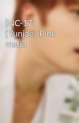 [NC-17] [Yunjae]  Pink mafia