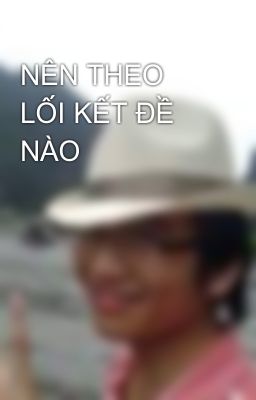 NÊN THEO LỐI KẾT ĐỀ NÀO