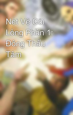 Nét Vẽ Cõi Lòng Phần 1: Đông Thấu Tâm