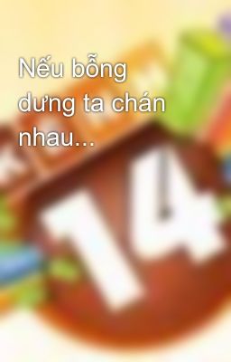 Nếu bỗng dưng ta chán nhau...