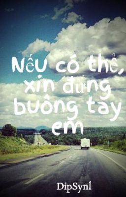 Nếu có thể, xin đừng buông tay em