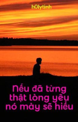 Nếu đã từng thật lòng yêu nó mày sẽ hiểu