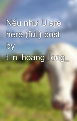 Nếu như U are here (full) post by t_n_hoang_long_