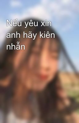 Nếu yêu xin anh hãy kiên nhẫn