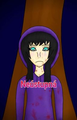 Neústupná [Creepypasta ff, DOKONČENO] 