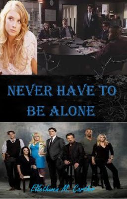 Never Have to be Alone (A Criminal Minds/Spencer Reid Love Story) *ON HOLD*