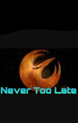 Never Too Late (A SWR Fanfic) 