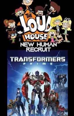 New Human Recruit || Transformers Prime x Loud House crossover ||