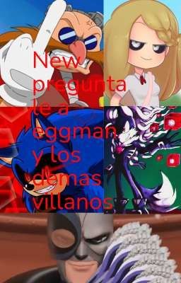 new preguntale a eggman y los demas villanos