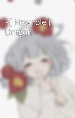 - [ New role ] - Dragon