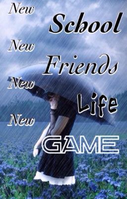 New School, New Friends, New Life, New Game