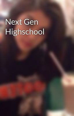 Next Gen Highschool