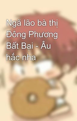 Ngã lão bà thị Đông Phương Bất Bại - Âu hắc nha