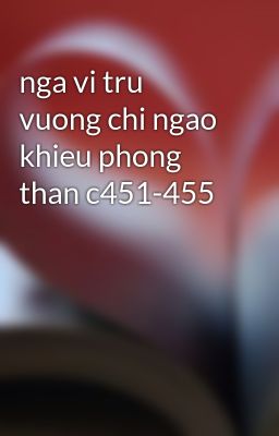 nga vi tru vuong chi ngao khieu phong than c451-455