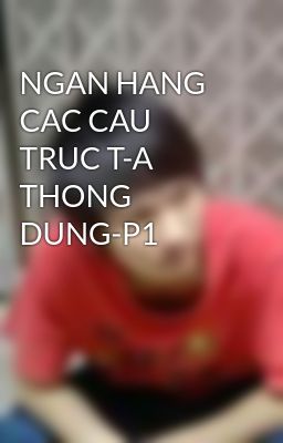 NGAN HANG CAC CAU TRUC T-A THONG DUNG-P1
