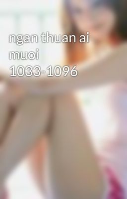 ngan thuan ai muoi 1033-1096