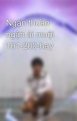 Ngận thuần ngận ái muội 101-200-hay