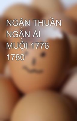 NGẬN THUẦN NGẬN ÁI MUỘI 1776 1780