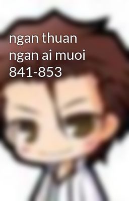 ngan thuan ngan ai muoi 841-853