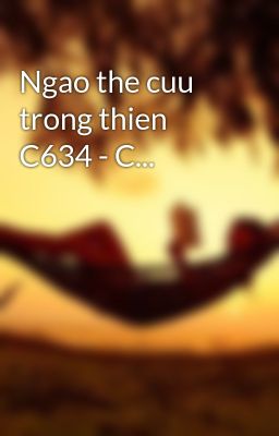 Ngao the cuu trong thien C634 - C...