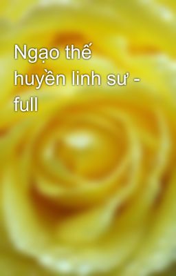 Ngạo thế huyền linh sư - full