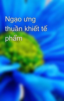 Ngạo ưng thuần khiết tế phẩm