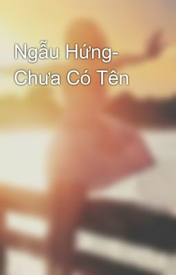 Ngẫu Hứng- Chưa Có Tên