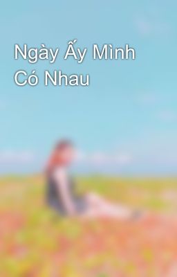 Ngày Ấy Mình Có Nhau