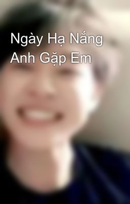 Ngày Hạ Nắng Anh Gặp Em