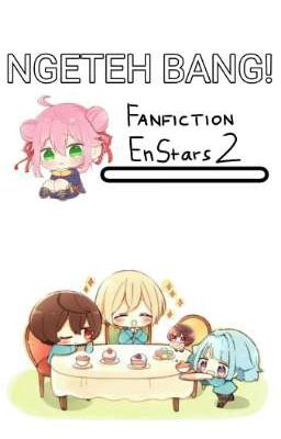 Ngeteh Bang!: EnStars Fanfiction 2