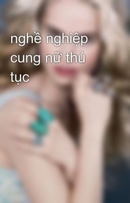 nghề nghiệp cung nữ thủ tục