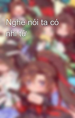 Nghe nói ta có nhi tử 