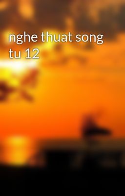 nghe thuat song tu 12