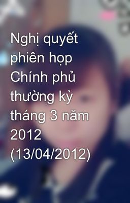 Nghị quyết phiên họp Chính phủ thường kỳ tháng 3 năm 2012 (13/04/2012)