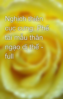 Nghịch thiên cục cưng: Phế tài mẫu thân ngạo dị thế - full