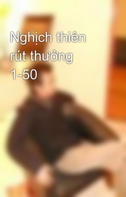 Nghịch thiên rút thưởng 1-50