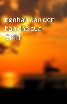 ngnhan dan den han che cua CNH