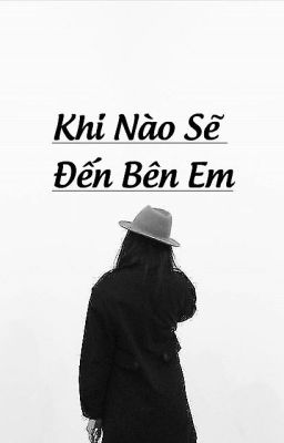 [Ngoài Lề] [One Short] Khi Nào Sẽ Đến Bên Em