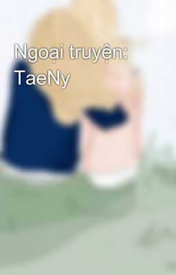 Ngoại truyện: TaeNy