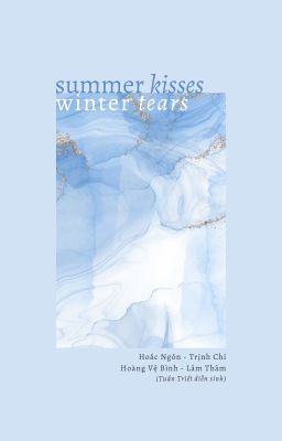 [Ngôn Chí | Thâm Bình | Hoàn] Summer kisses winter tears