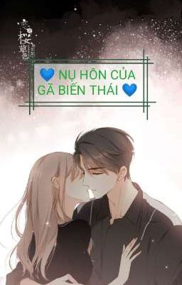 [ NGÔN ]~NỤ HÔN CỦA GÃ BIẾN THÁI~