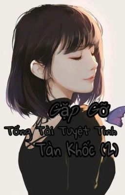 [Ngôn Tình] Gặp Gỡ Tổng Tài Tuyệt Tình Tàn Khốc