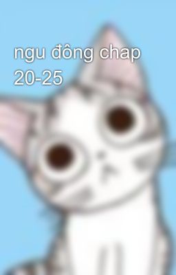 ngu đông chap 20-25